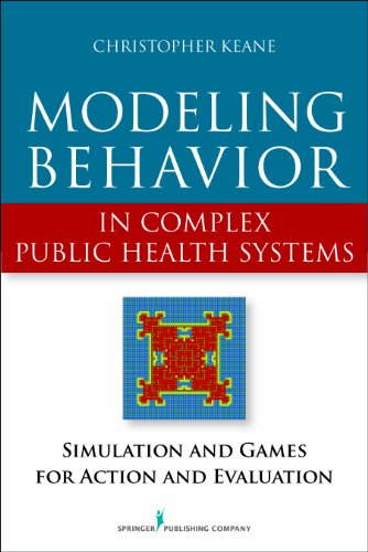 Modeling Behavior in Complex Public Health Systems: Simulation and Games for Action and Evaluation von Springer Publishing Company
