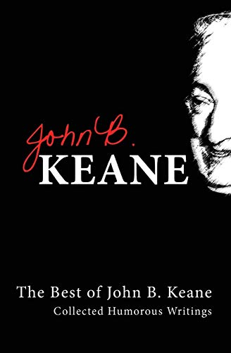 The Best Of John B Keane: Collected Humorous Writings The Best Of John B Keane: Collected Humorous Writings