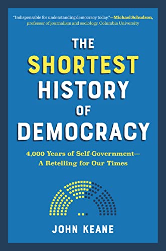 The Shortest History of Democracy: 4,000 Years of Self-Government―A Retelling for Our Times (Shortest History Series) The Shortest History of Democracy: 4,000 Years of Self-Government―A Retelling for Our Times (Shortest History Series)
