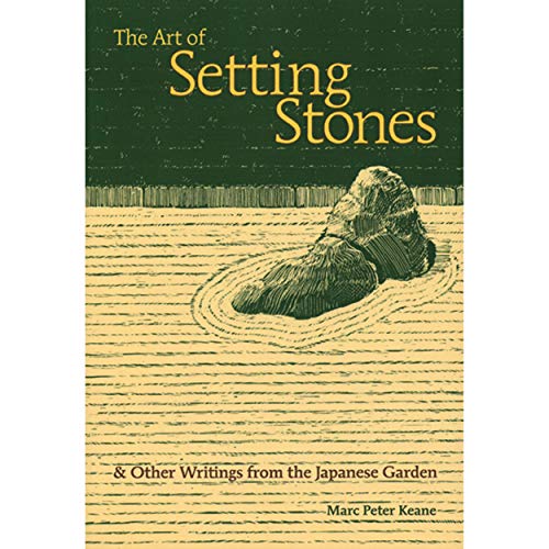 Art of Setting Stones: & Other Writings from the Japanese Garden