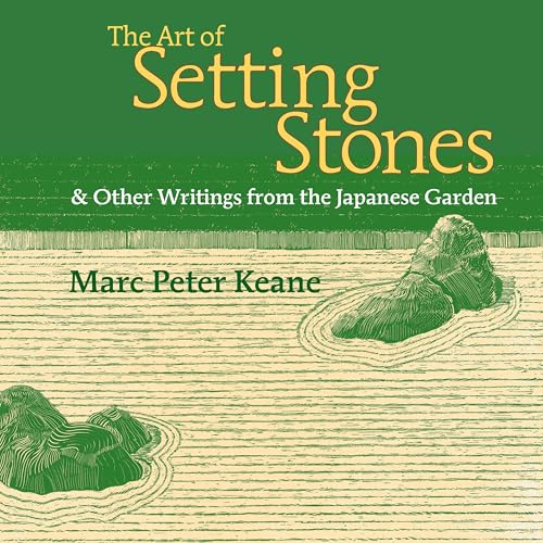 Art of Setting Stones: & Other Writings from the Japanese Garden von Stone Bridge Press