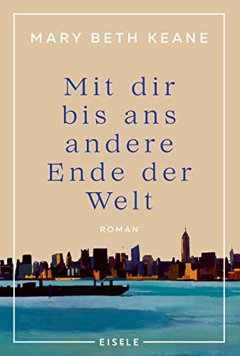 Mit dir bis ans andere Ende der Welt: Roman | Ein bewegender Familienroman von der Autorin des New-York-Times-Bestsellers „Wenn du mich heute wieder fragen würdest“ von Eisele Verlag