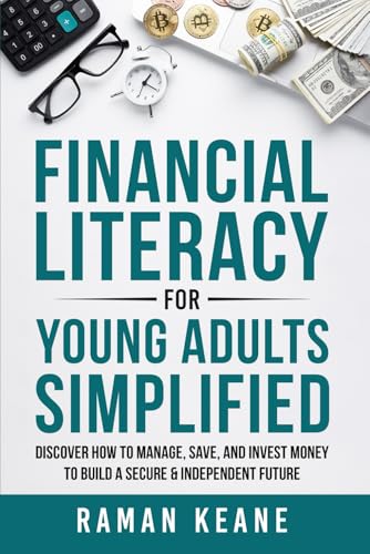 Financial Literacy for Young Adults Simplified: Discover How to Manage, Save, and Invest Money to Build a Secure & Independent Future von Independently published