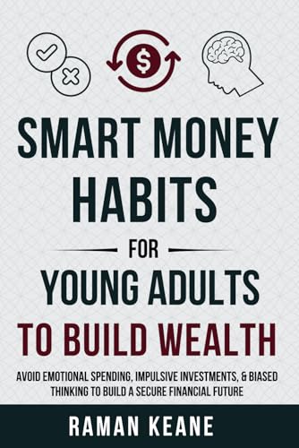 Smart Money Habits for Young Adults to Build Wealth: Avoid Emotional Spending, Impulsive Investments, & Biased Thinking to Build a Secure Financial Future (Financial Literacy For Young Adults) von Prime Pacifica