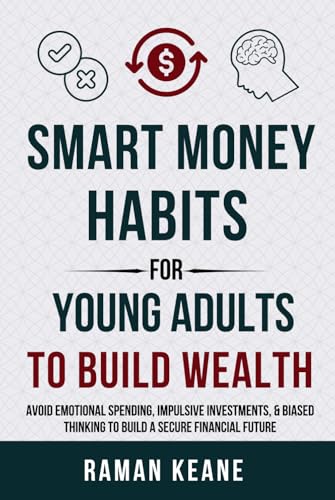 Smart Money Habits for Young Adults to Build Wealth: Avoid Emotional Spending, Impulsive Investments, & Biased Thinking to Build a Secure Financial Future (Financial Literacy For Young Adults) von Prime Pacifica