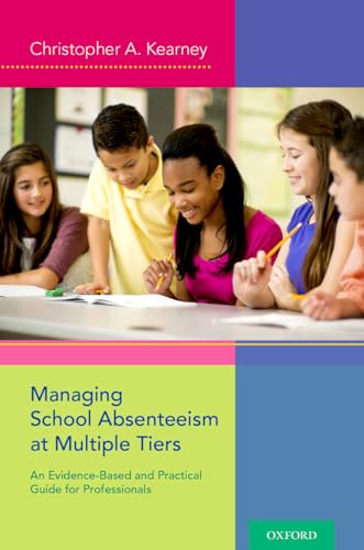 Managing School Absenteeism at Multiple Tiers: An Evidence-Based and Practical Guide for Professionals Managing School Absenteeism at Multiple Tiers: An Evidence-Based and Practical Guide for Professionals