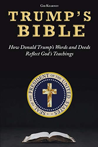 TRUMP’S BIBLE: How Donald Trump’s Words and Deeds Reflect God’s Teachings von Independently published