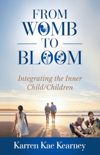 From Womb to Bloom: Integrating the Inner Child/Children von Gatekeeper Press