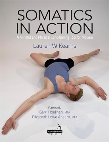Somatics in Action: Utilizing Yoga and Pilates to Promote Well-Being for Dancers/Movers: A Mindful and Physical Conditioning Tool for Movers von Slack Incorporated