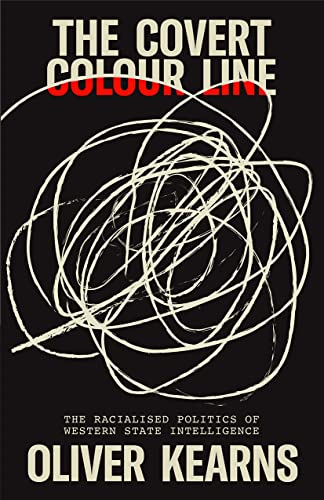 The Covert Colour Line: The Racialised Politics of Western State Intelligence von Pluto Press