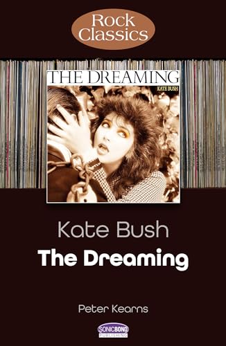 Kate Bush the Dreaming: Rock Classics von Sonicbond Publishing