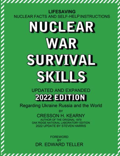 Nuclear War Survival Skills Updated and Expanded 2022 Edition Regarding Ukraine Russia and the World: The Best Book on Any Nuclear Incident Ever ... New Methods and Tools As New Threat Emerge