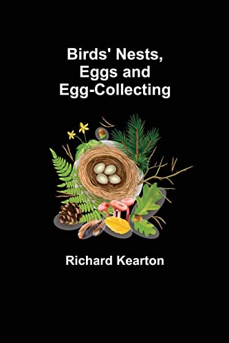 Birds' Nests, Eggs and Egg-Collecting von Alpha Editions