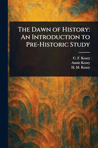 The Dawn of History: An Introduction to Pre-Historic Study von Anson Street Press
