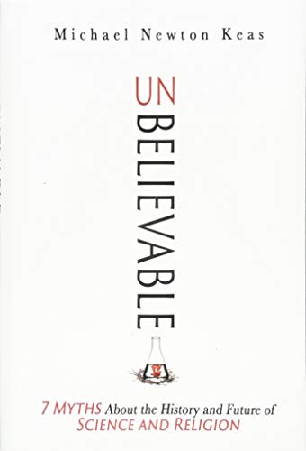 Unbelievable: 7 Myths About the History and Future of Science and Religion von Intercollegiate Studies Institute