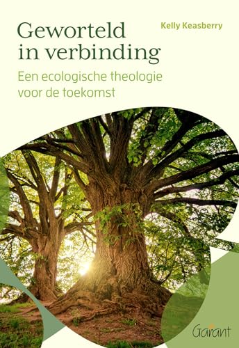 Geworteld in verbinding: een ecologische theologie voor de toekomst Geworteld in verbinding: een ecologische theologie voor de toekomst von Garant Uitgevers