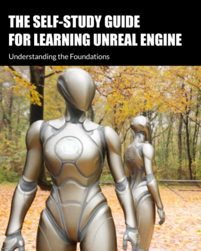 The Self-Study Guide for Learning Unreal Engine: Understanding the Foundations