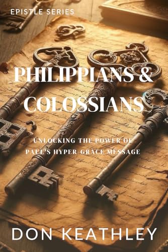 Philippians & Colossians: Unlocking the Power of Paul’s Hyper Grace Message von Writer's Society, The