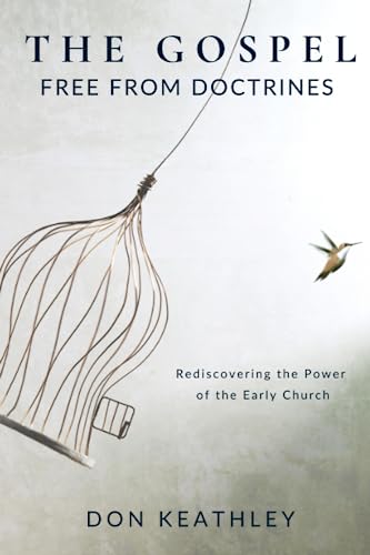 The Gospel Free From Doctrines: Rediscovering the Power of the Early Church von Writer's Society, The