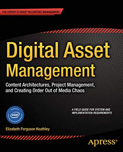 Digital Asset Management: Content Architectures, Project Management, and Creating Order out of Media Chaos von Apress