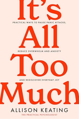 It's All Too Much: Practical ways to pause panic attacks, reduce overwhelm and anxiety, and rediscover everyday joy It's All Too Much: Practical ways to pause panic attacks, reduce overwhelm and anxiety, and rediscover everyday joy von Gill Books
