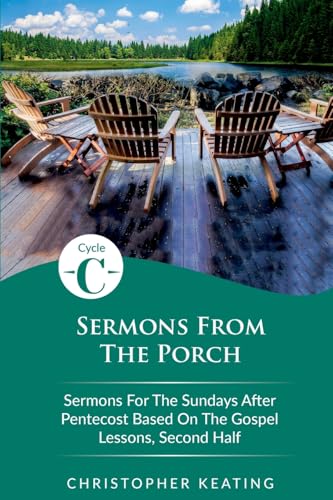 Sermons From the Porch: Cycle C Sermons for the Sundays After Pentecost Based on the Gospel Lessons, Second Half Sermons From the Porch: Cycle C Sermons for the Sundays After Pentecost Based on the Gospel Lessons, Second Half von CSS Publishing