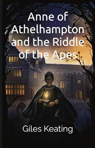 Anne of Athelhampton and the Riddle of the Apes (The Anne of Athelhampton Trilogy, Band 1)