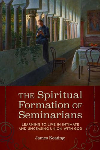 The Spiritual Formation of Seminarians: Learning to Live in Intimate and Unceasing Union with God von The Catholic University of America Press
