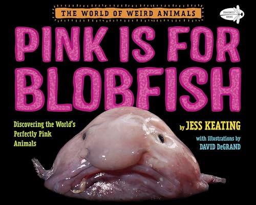 Pink Is For Blobfish: Discovering the World's Perfectly Pink Animals (The World of Weird Animals)