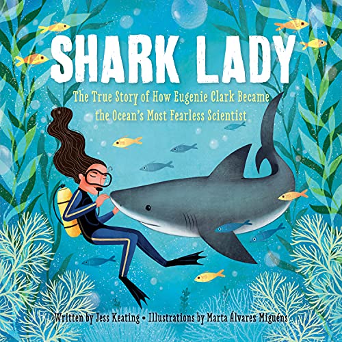 Shark Lady: The True Story of How Eugenie Clark Became the Ocean’s Most Fearless Scientist