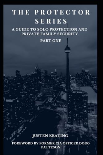The Protector Series: A Guide to Solo-Protection & Private Family Security (The Protector Series Part One, Band 1)