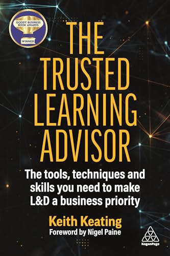 The Trusted Learning Advisor: The Tools, Techniques and Skills You Need to Make L&D a Business Priority von Kogan Page
