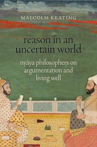 Reason in an Uncertain World: Nyaya Philosophers on Argumentation and Living Well von Oxford University Press Inc