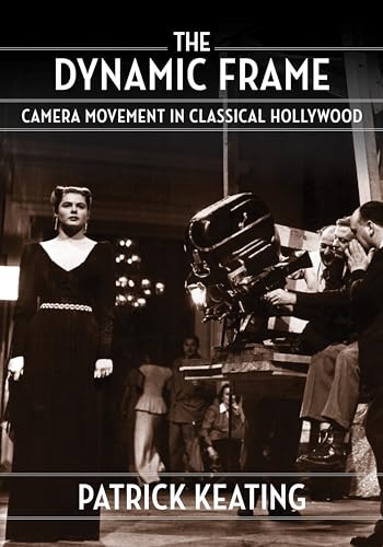 The Dynamic Frame: Camera Movement in Classical Hollywood (Film and Culture)