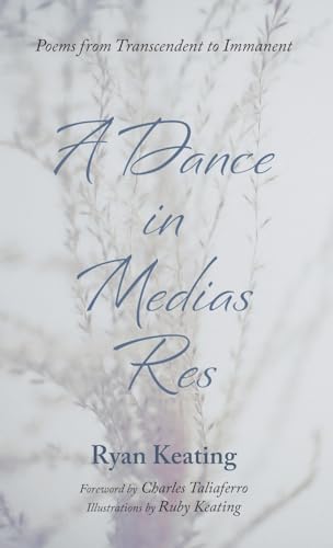 A Dance in Medias Res: Poems from Transcendent to Immanent von Resource Publications