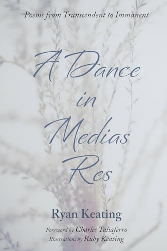 A Dance in Medias Res: Poems from Transcendent to Immanent