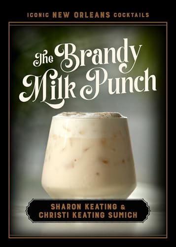 The Brandy Milk Punch (Iconic New Orleans Cocktails) von Louisiana State University Press