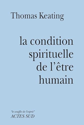 Condition spirituelle de l'être humain: Contemplation et transformation von Actes Sud