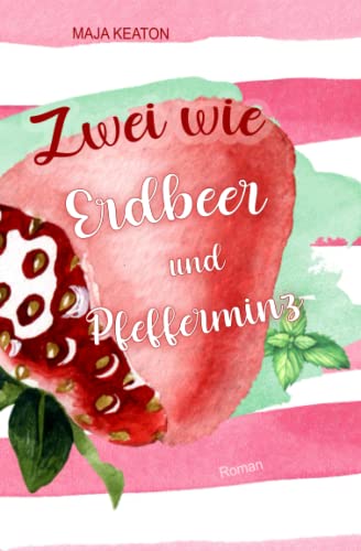 Zwei wie Erdbeer und Pfefferminz: Liebesroman, romantische Komödie von Independently published
