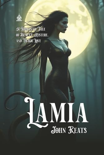 Lamia: [Annotated] A Romantic Tale of Beauty, Mystery, and Tragic Love von Independently published