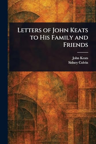 Letters of John Keats to His Family and Friends von Anson Street Press