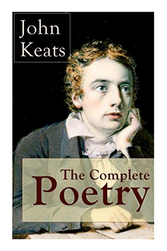 The Complete Poetry of John Keats: Ode on a Grecian Urn + Ode to a Nightingale + Hyperion + Endymion + The Eve of St. Agnes + Isabella + Ode to Psyche + Lamia + Sonnets and more