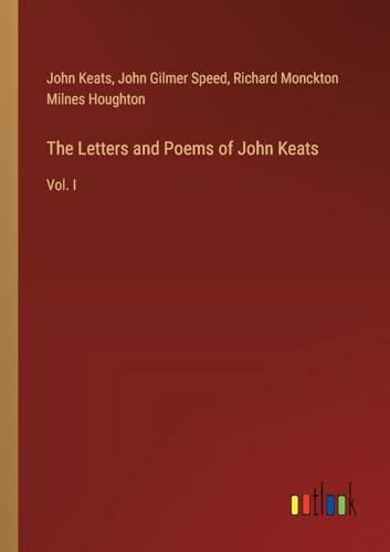The Letters and Poems of John Keats: Vol. I von Outlook Verlag