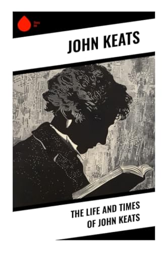 The Life and Times of John Keats von Sharp Ink