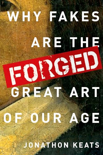 Forged: Why Fakes are the Great Art of Our Age von OUP USA