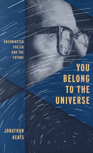 You Belong to the Universe: Buckminster Fuller and the Future