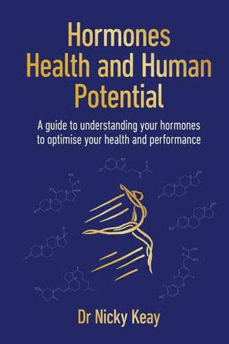 Hormones, Health and Human Potential: A Guide to Understanding Your Hormones to Optimise Your Health and Performance