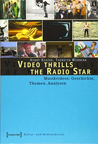 Video thrills the Radio Star. Musikvideos: Geschichte, Themen, Analysen