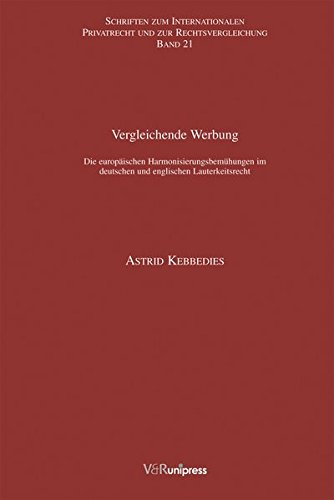 Vergleichende Werbung: Die europäischen Harmonisierungsbemühungen im deutschen und englischen Lauterkeitsrecht (Schriften zum Internationalen Privatrecht und zur Rechtsvergleichung, Band 21)