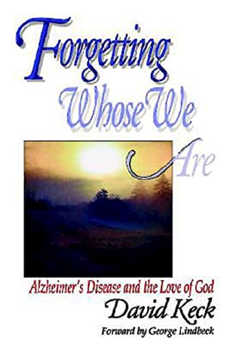 Forgetting Whose We Are: Alzheimer's Disease and the Love of God von Abingdon Press